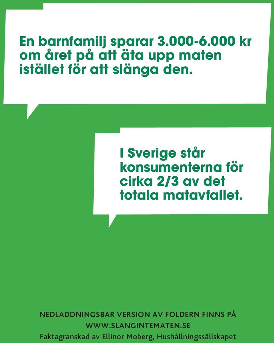 I Sverige står konsumenterna för cirka 2/3 av det totala matavfallet.