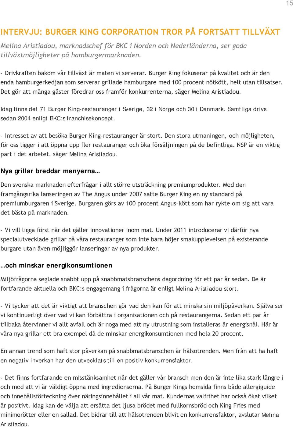 Det gör att många gäster föredrar oss framför konkurrenterna, säger Melina Aristiadou. Idag finns det 71 Burger King-restauranger i Sverige, 32 i Norge och 30 i Danmark.