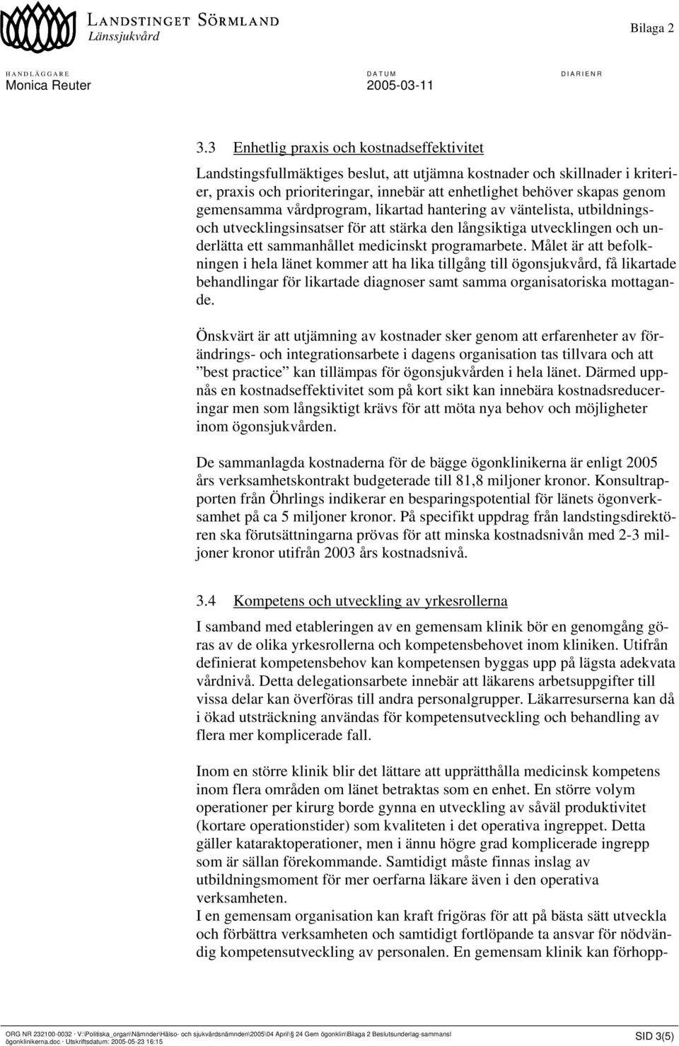 Målet är att befolkningen i hela länet kommer att ha lika tillgång till ögonsjukvård, få likartade behandlingar för likartade diagnoser samt samma organisatoriska mottagande.