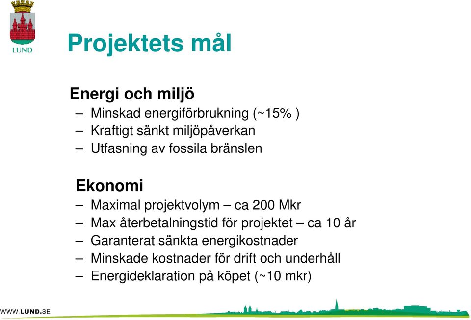 Mkr Max återbetalningstid för projektet ca 10 år Garanterat sänkta