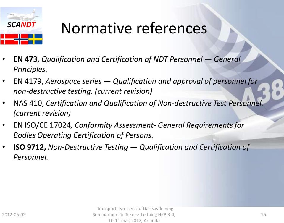 (current revision) NAS 410, Certification and Qualification of Non-destructive Test Personnel.