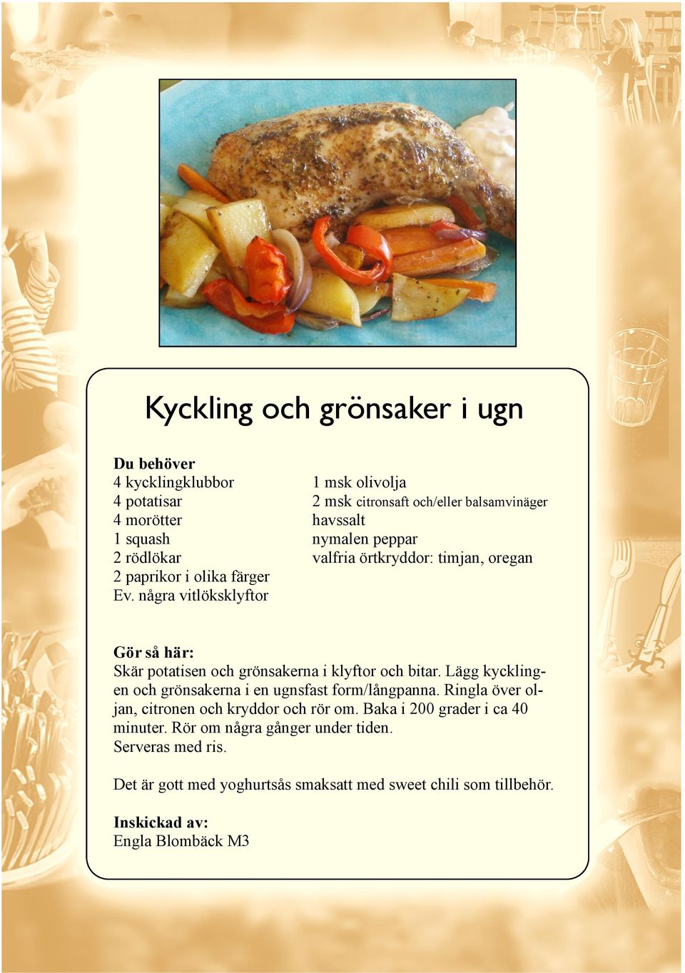 potatisen och grönsakerna i klyftor och bitar. Lägg kycklingen och grönsakerna i en ugnsfast form/långpanna.