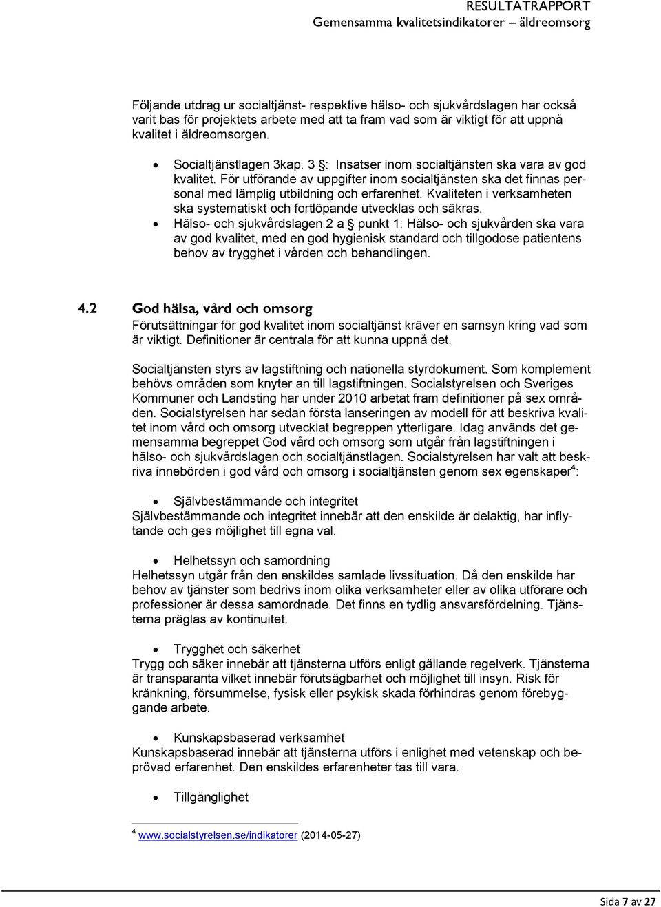 Kvaliteten i verksamheten ska systematiskt och fortlöpande utvecklas och säkras.