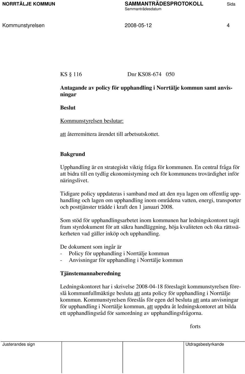 Tidigare policy uppdateras i samband med att den nya lagen om offentlig upphandling och lagen om upphandling inom områdena vatten, energi, transporter och posttjänster trädde i kraft den 1 januari