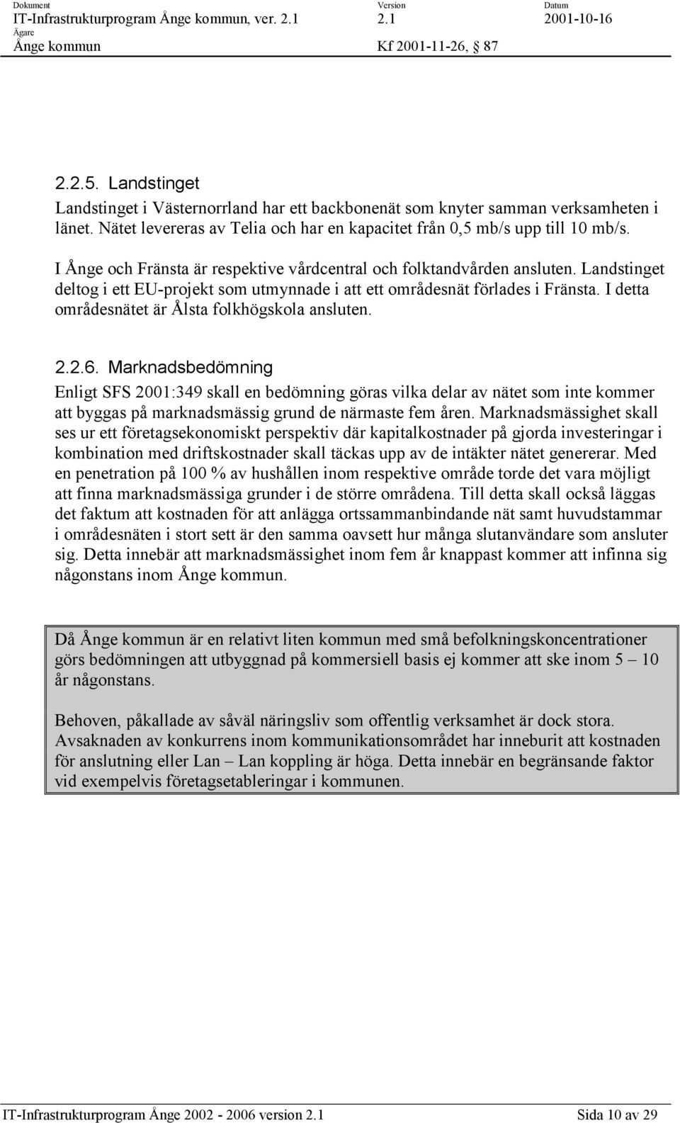 I detta områdesnätet är Ålsta folkhögskola ansluten. 2.2.6.