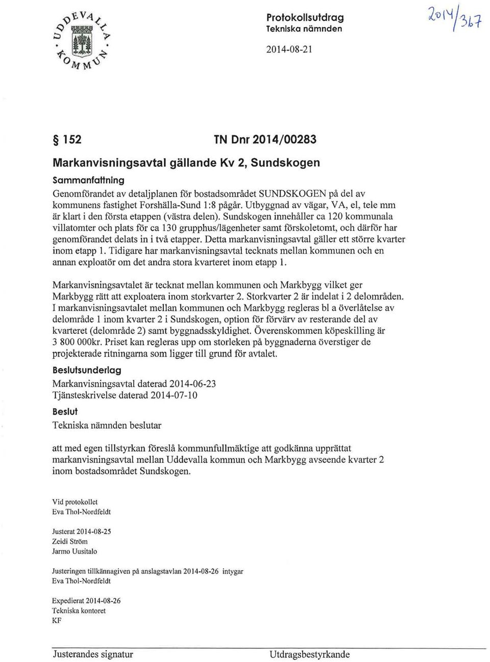 Sundskogen innehåller ca 120 kommunala villatomter och plats för ca 130 grupphus/lägenheter samt förskoletomt, och därför har genomförandet delats in i två etapper.