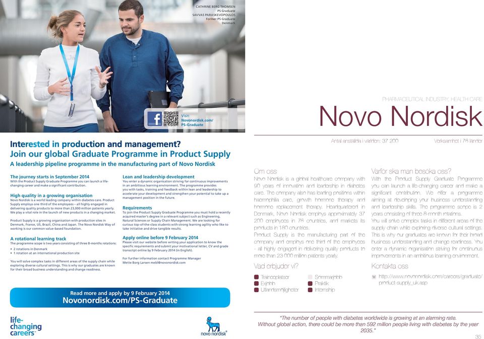 Join our global Graduate Programme in Product Supply A leadership pipeline programme in the manufacturing part of Novo Nordisk The journey starts in September 2014 Lean and leadership development ith