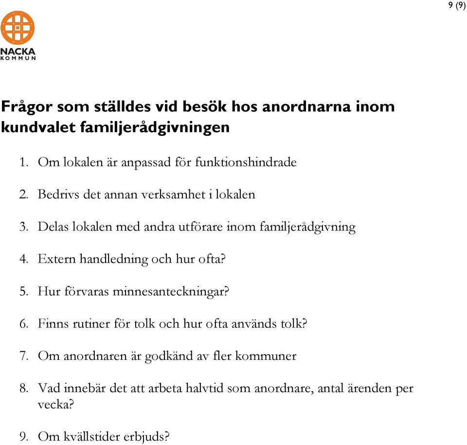 Delas lokalen med andra utförare inom familjerådgivning 4. Extern och hur ofta? 5. Hur förvaras minnesanteckningar? 6.