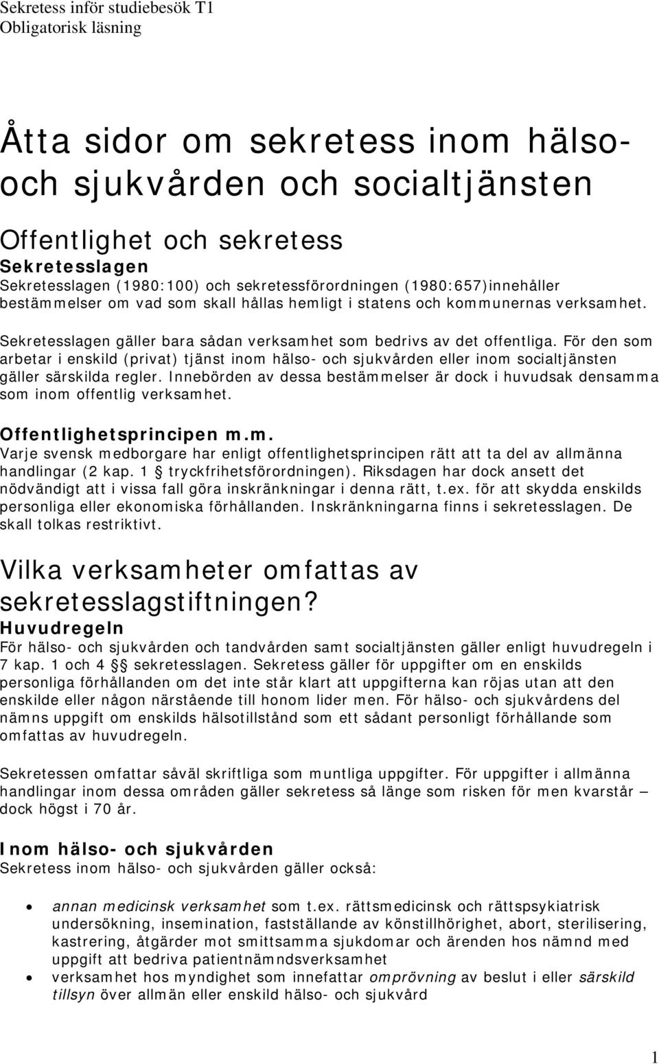 För den som arbetar i enskild (privat) tjänst inom hälso- och sjukvården eller inom socialtjänsten gäller särskilda regler.