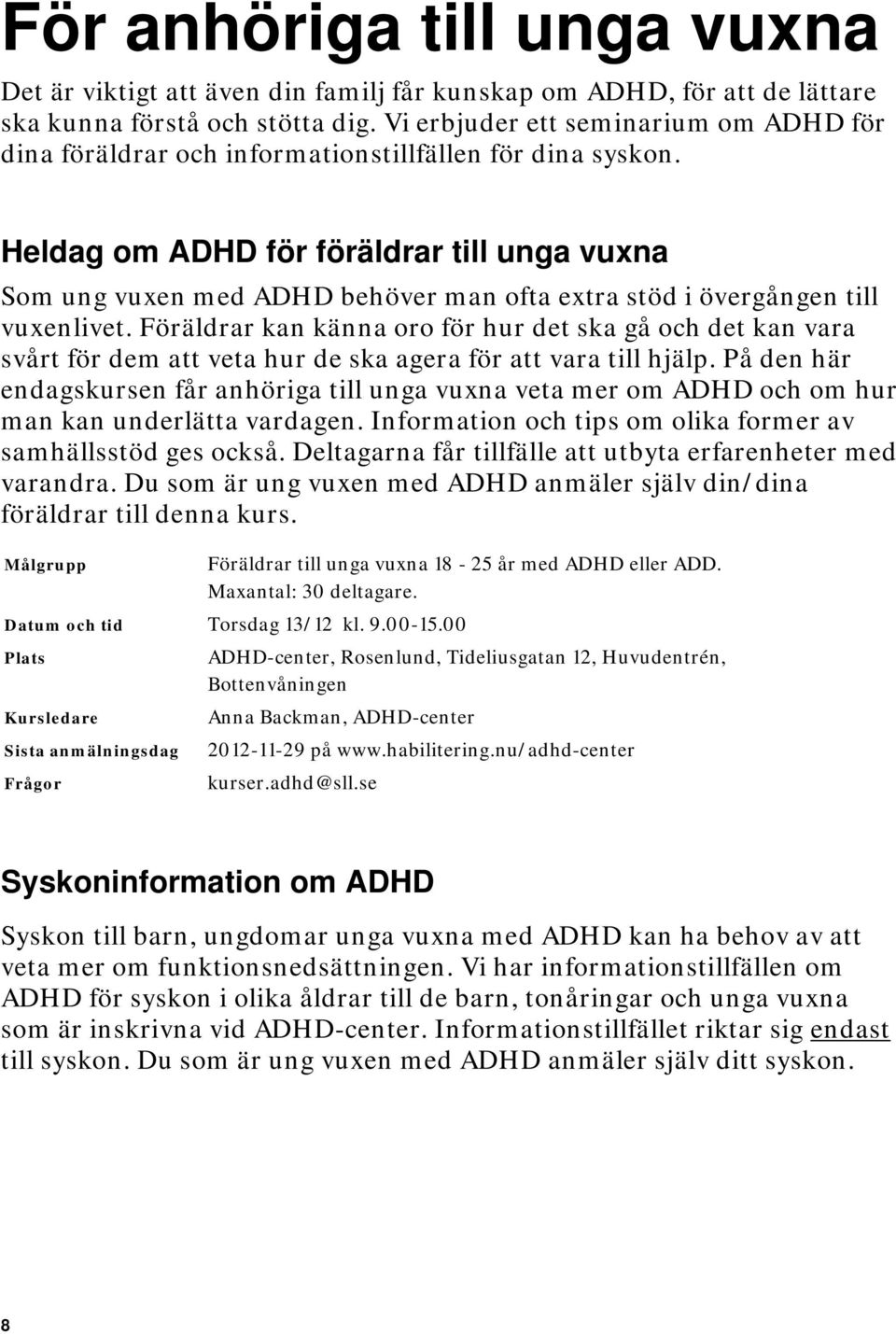 Heldag om ADHD för föräldrar till unga vuxna Som ung vuxen med ADHD behöver man ofta extra stöd i övergången till vuxenlivet.