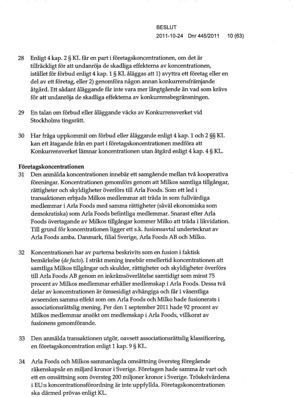 1 KL åläggas att 1) avyttra ett företag eller en del av ett företag, eller 2) genomföra någon annan konkurrensfrämjande åtgärd.