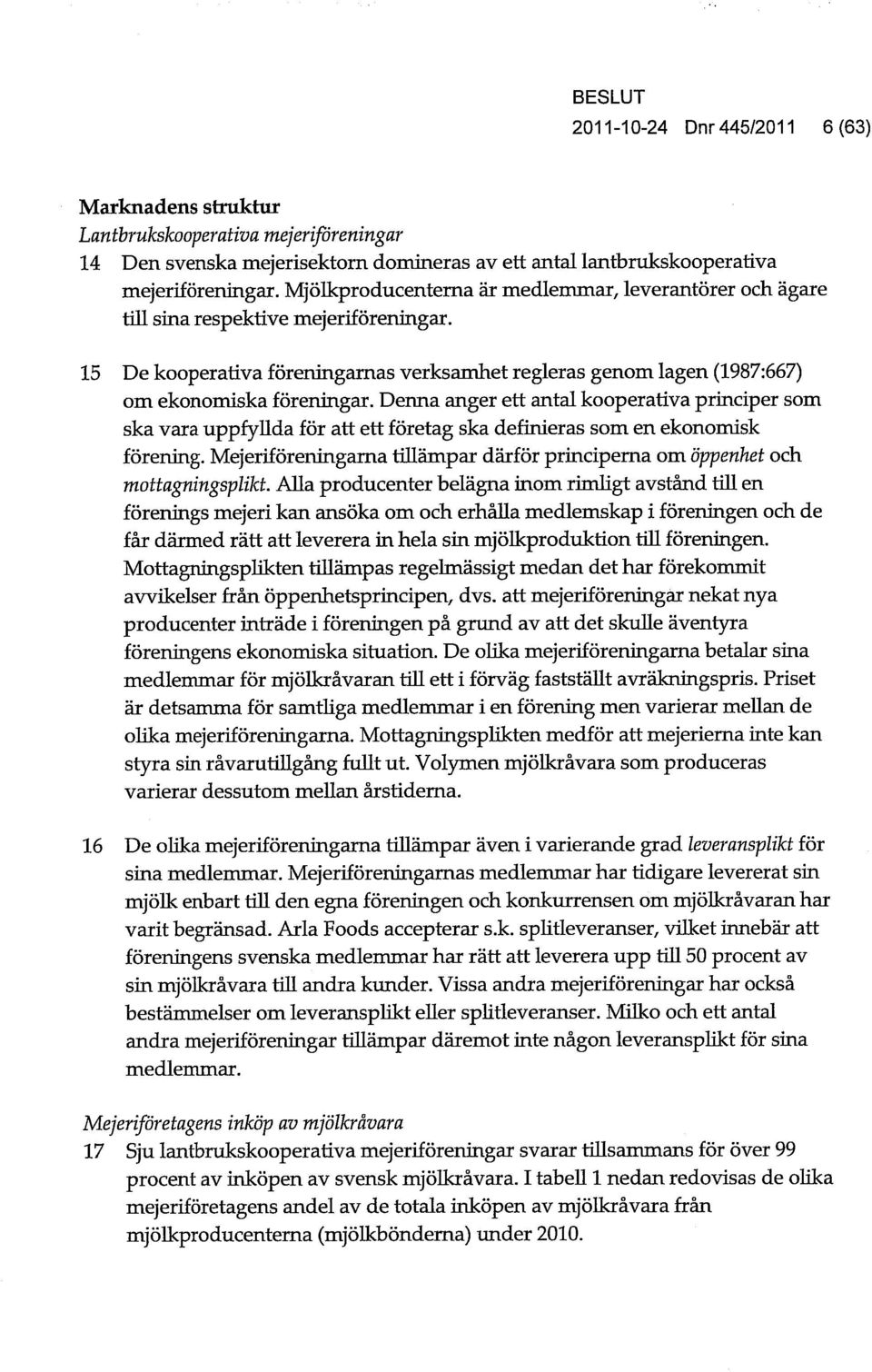 Denna anger ett antal kooperativa principer som ska vara uppfyllda för att ett företag ska definieras som en ekonomisk förening.