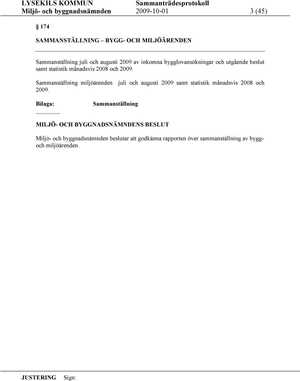 Sammanställning miljöärenden juli och augusti 2009 samt statistik månadsvis 2008 och 2009.