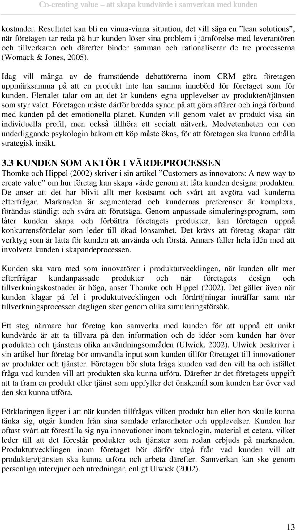 binder samman och rationaliserar de tre processerna (Womack & Jones, 2005).