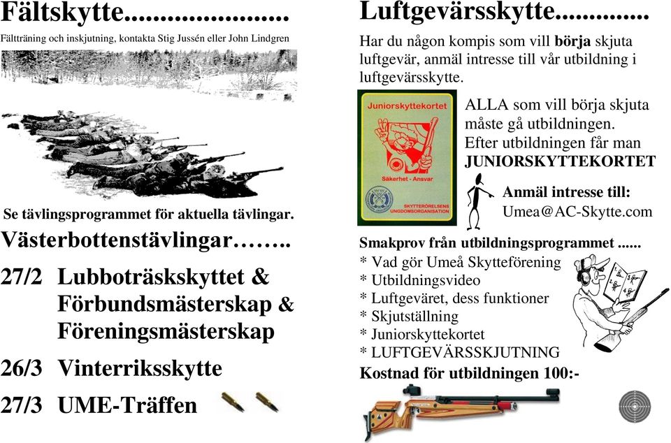 .. Har du någon kompis som vill börja skjuta luftgevär, anmäl intresse till vår utbildning i luftgevärsskytte. ALLA som vill börja skjuta måste gå utbildningen.