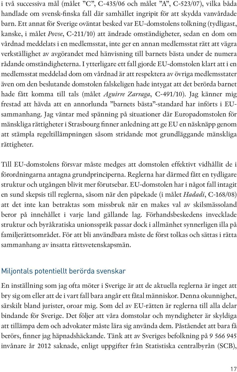 en annan medlemsstat rätt att vägra verkställighet av avgörandet med hänvisning till barnets bästa under de numera rådande omständigheterna.