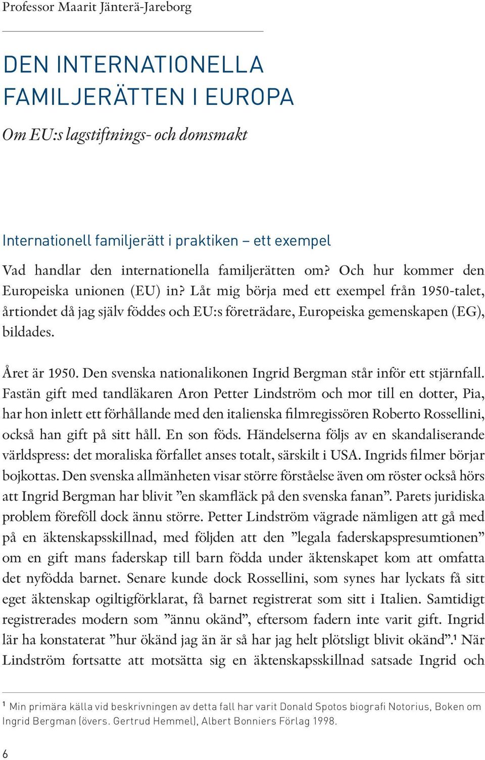 Låt mig börja med ett exempel från 1950-talet, årtiondet då jag själv föddes och EU:s företrädare, Europeiska gemenskapen (EG), bildades. Året är 1950.