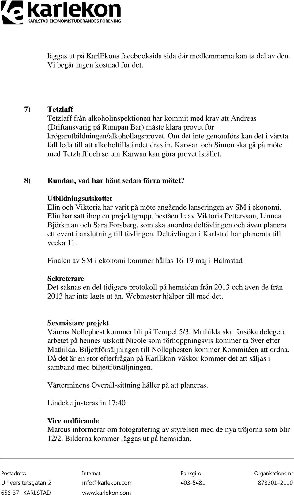 Om det inte genomförs kan det i värsta fall leda till att alkoholtillståndet dras in. Karwan och Simon ska gå på möte med Tetzlaff och se om Karwan kan göra provet istället.