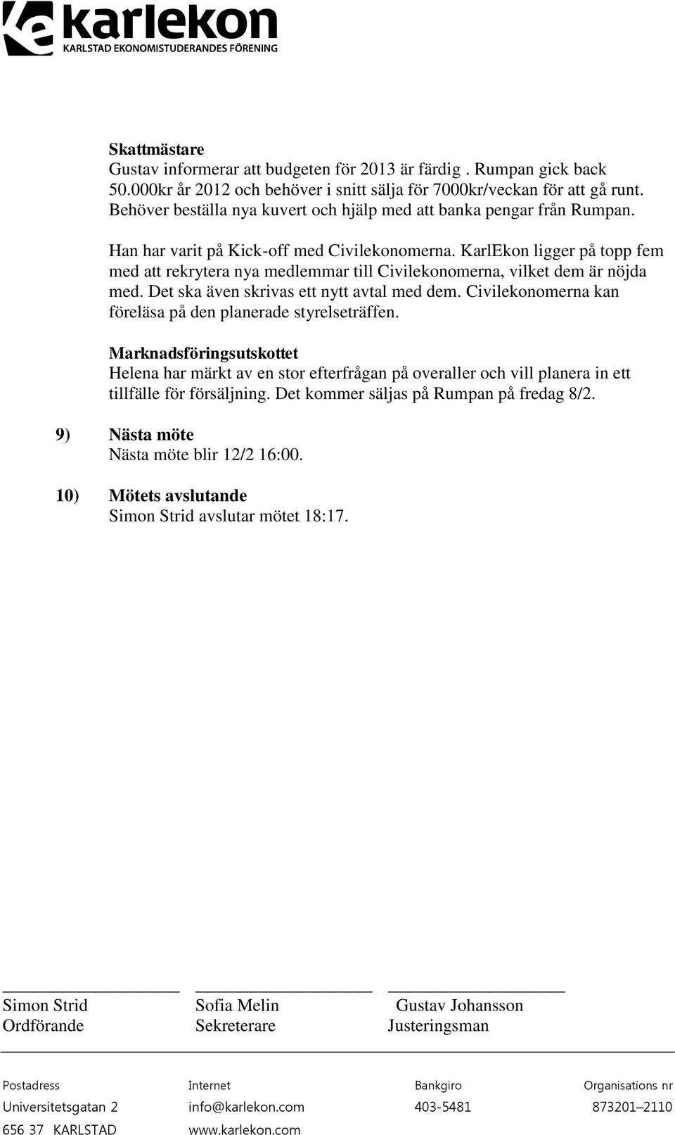 KarlEkon ligger på topp fem med att rekrytera nya medlemmar till Civilekonomerna, vilket dem är nöjda med. Det ska även skrivas ett nytt avtal med dem.