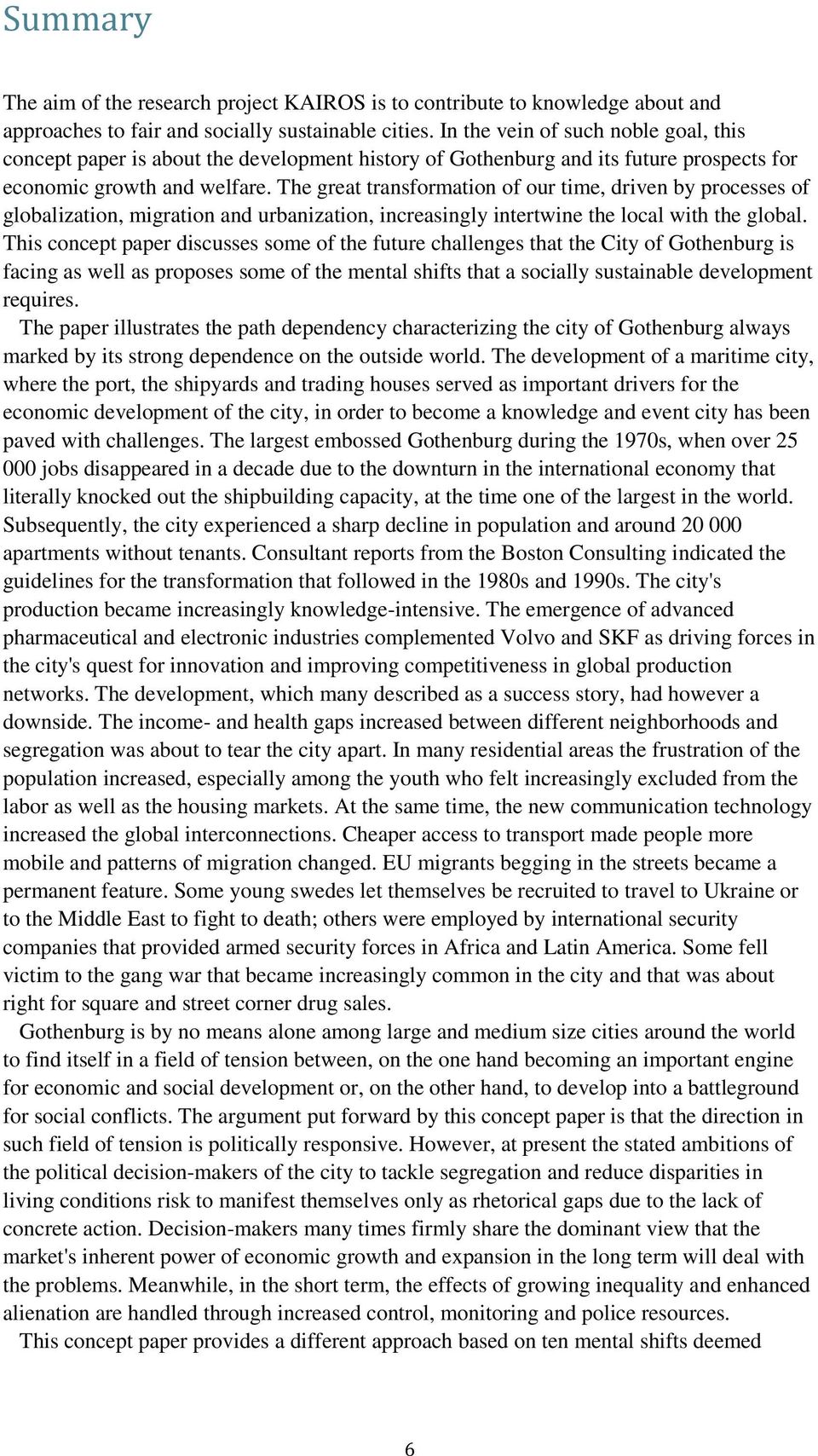 The great transformation of our time, driven by processes of globalization, migration and urbanization, increasingly intertwine the local with the global.