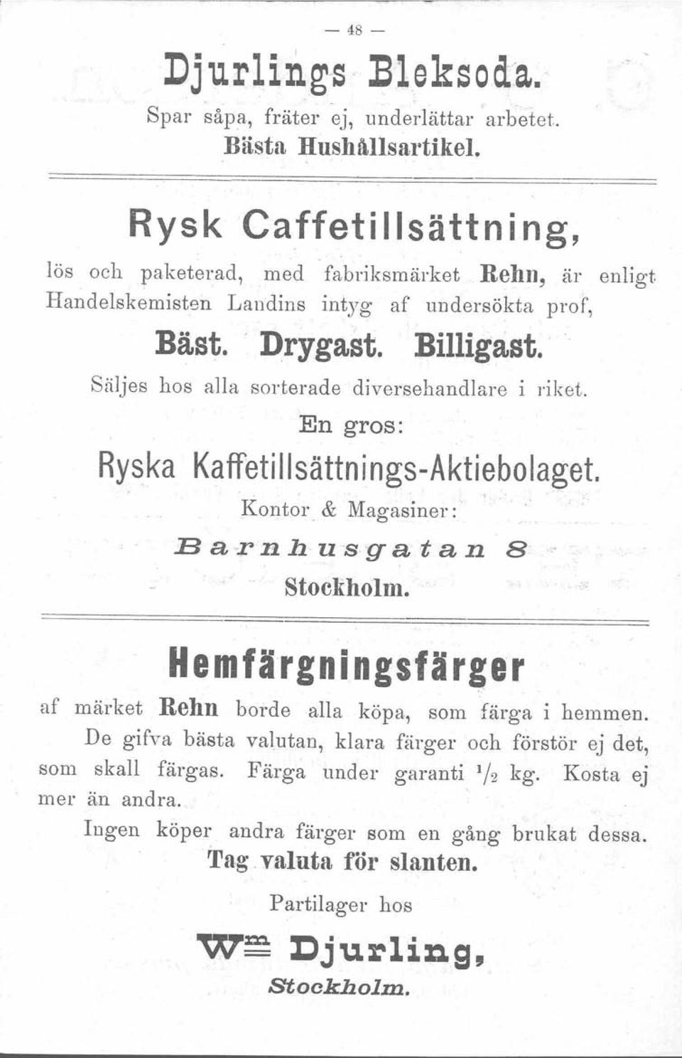 Säljes hos alla sorterade diversehandlare i riket. Ryska En gros: Kaffeti Ilsättni ngs-aktiebolaget. Kontor & Magasiner: B a -r n h u s-g a t a n B- Stockholm.