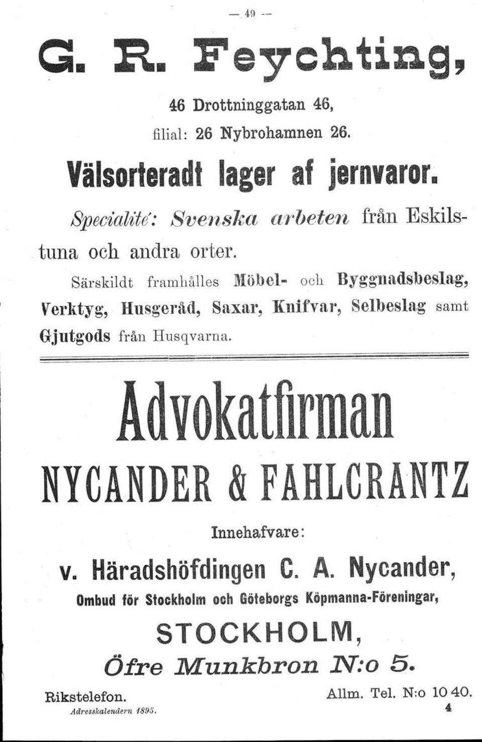 Särskildt framhålles Möbel- och Byggnadsbeslag, Verktyg, Husgeråd, Saxar, Knifvar, Selbeslag samt Gjutgods från Husqvarna.