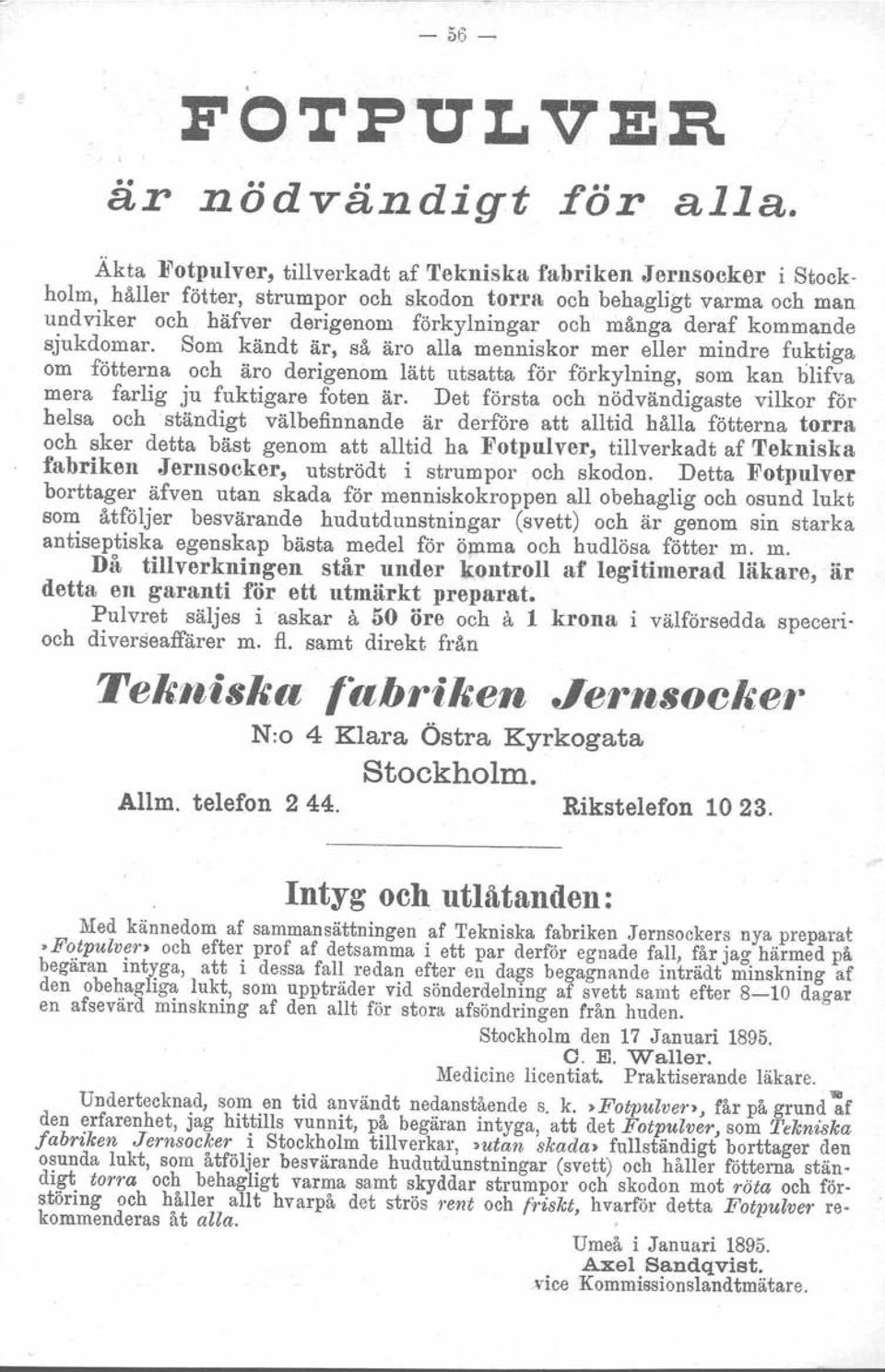 deraf kommande sjukdomar. Som kändt är, så äro alla menniskor mer eller mindre fuktiga om fötterna och äro derigenom lätt utsatta för förkylning, som kan blifva mera farlig ju fuktigare foten är.