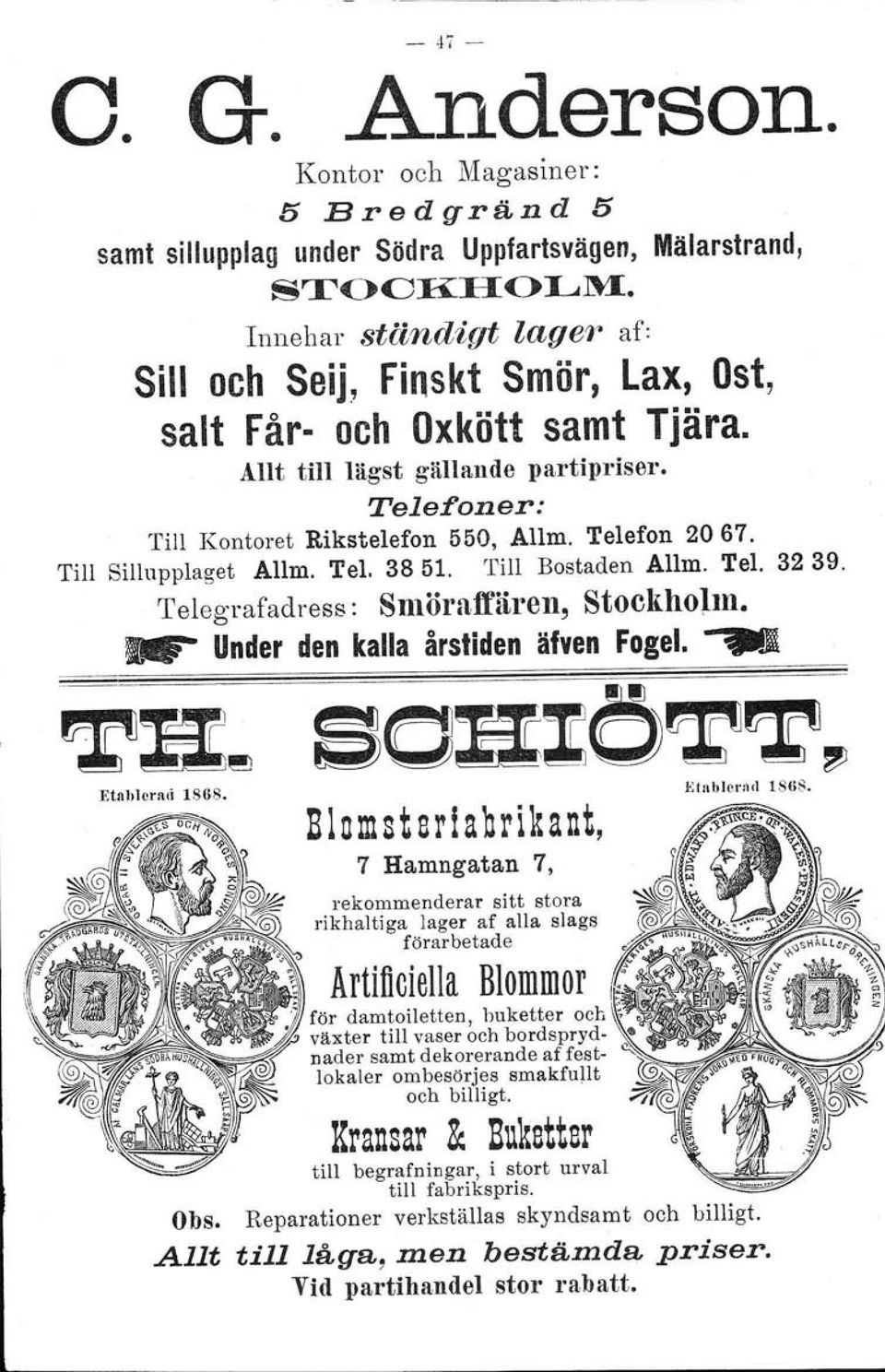 Till Sillupplaget Allm. Tel. 3851. Till Bostaden Allm. Tel. 32 39. Telegrafadress : Smöraffären, StockhoJm. ~ Under den kalla årstiden älven Fogel. Etablerad 1868. ~~ SOB,:OTT~ Etnb lernd 1868.