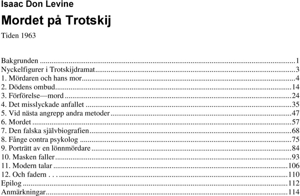 Vid nästa angrepp andra metoder... 47 6. Mordet... 57 7. Den falska självbiografien... 68 8. Fånge contra psykolog.