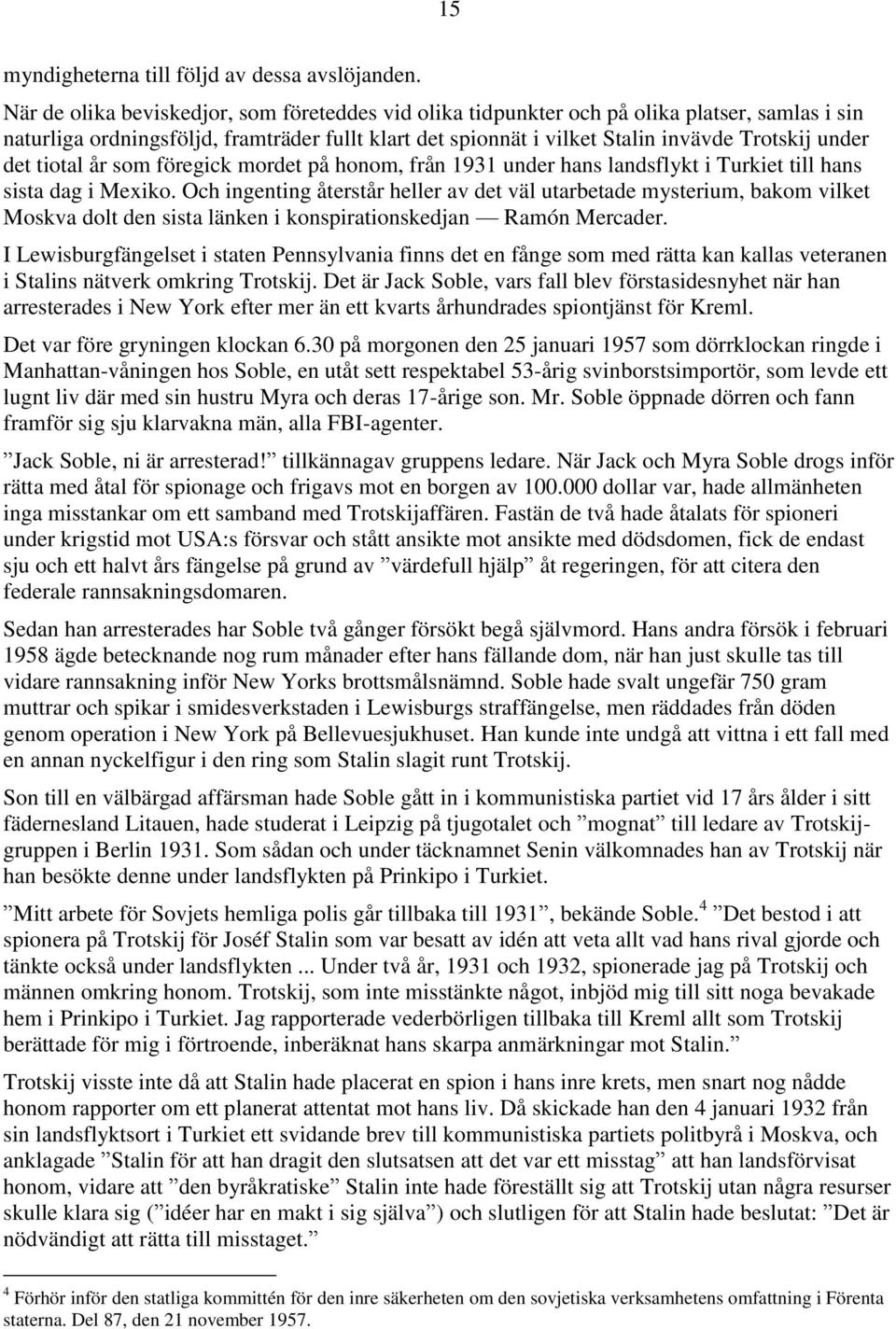 det tiotal år som föregick mordet på honom, från 1931 under hans landsflykt i Turkiet till hans sista dag i Mexiko.