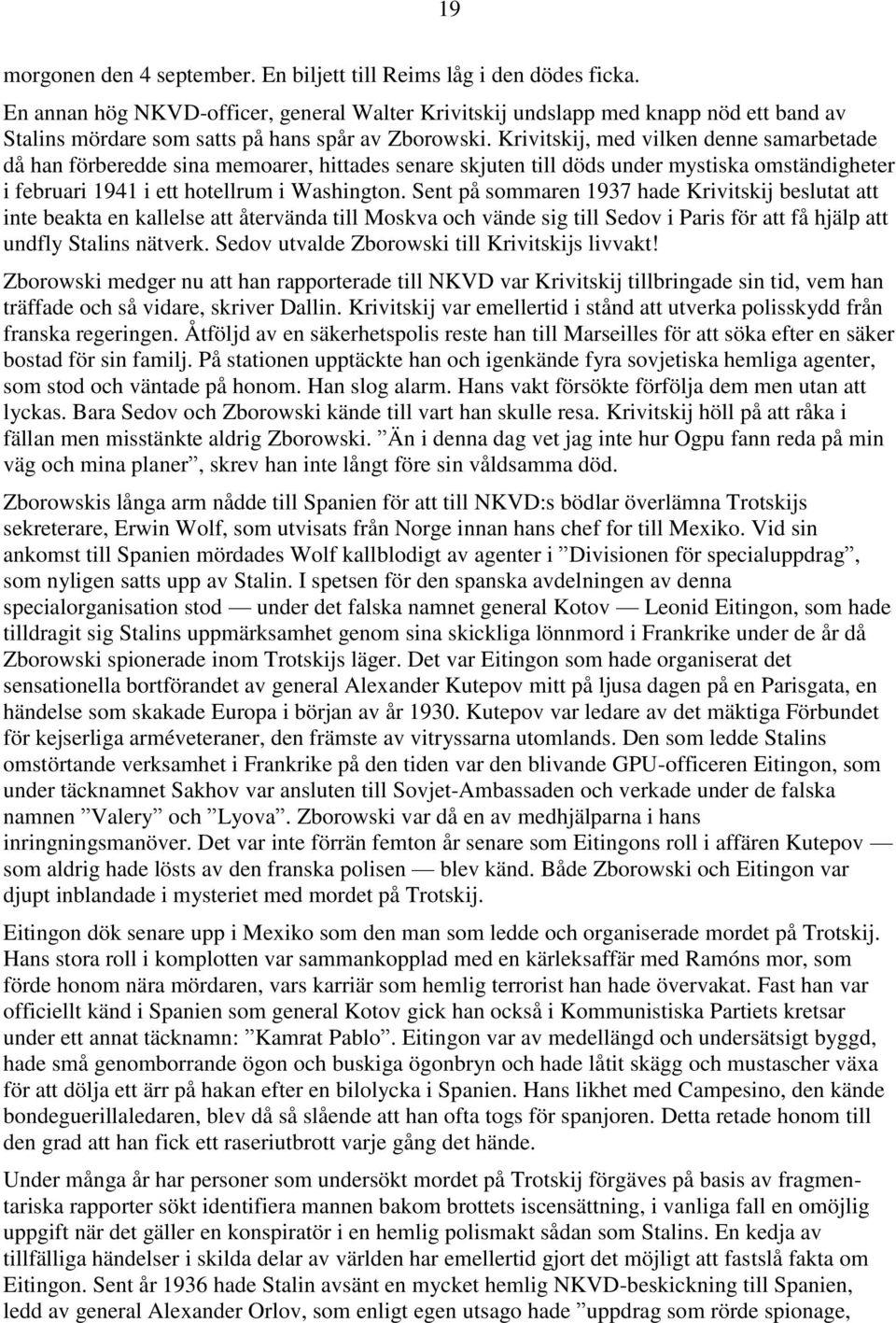 Krivitskij, med vilken denne samarbetade då han förberedde sina memoarer, hittades senare skjuten till döds under mystiska omständigheter i februari 1941 i ett hotellrum i Washington.