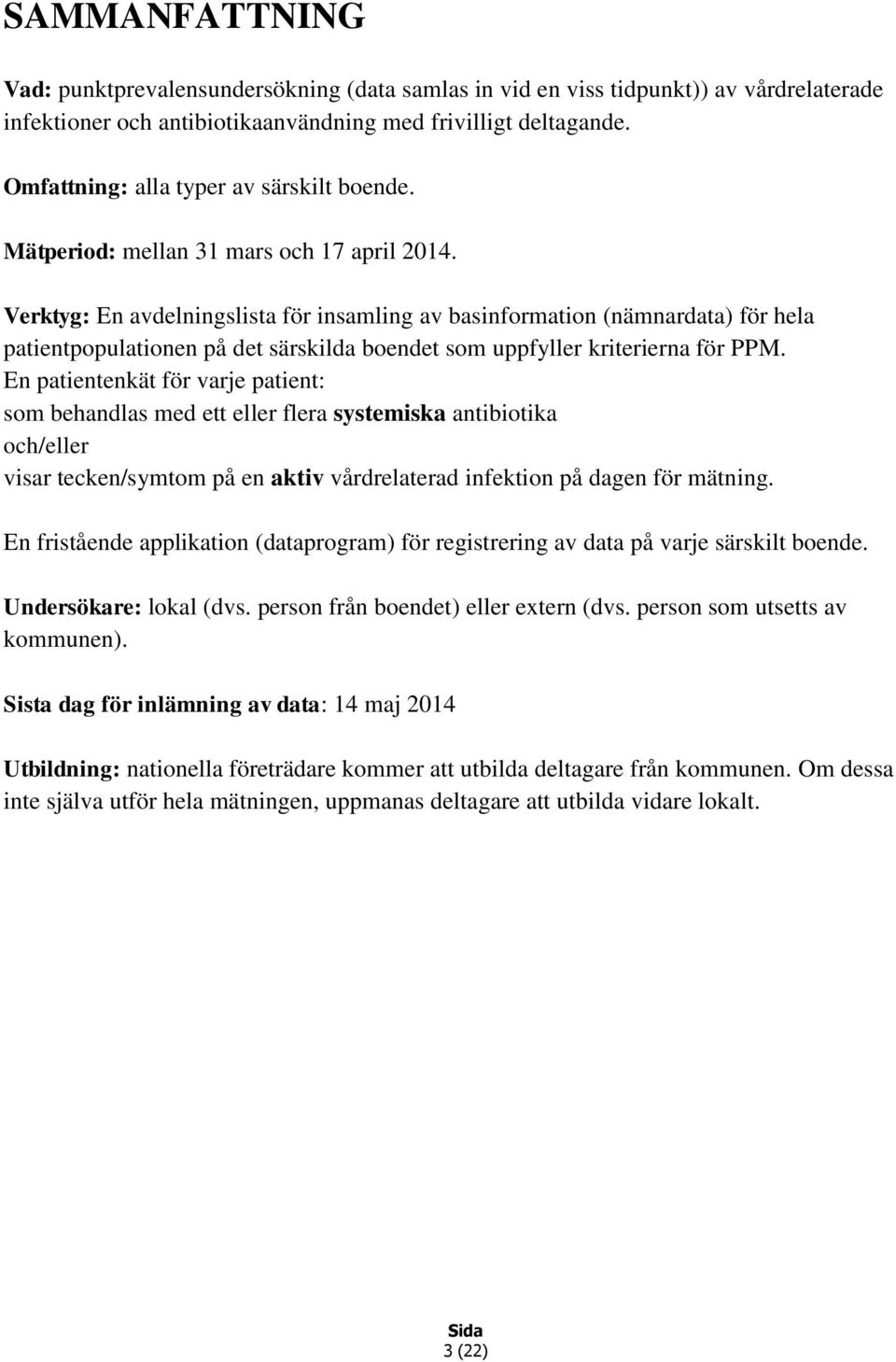 Verktyg: En avdelningslista för insamling av basinformation (nämnardata) för hela patientpopulationen på det särskilda boendet som uppfyller kriterierna för PPM.