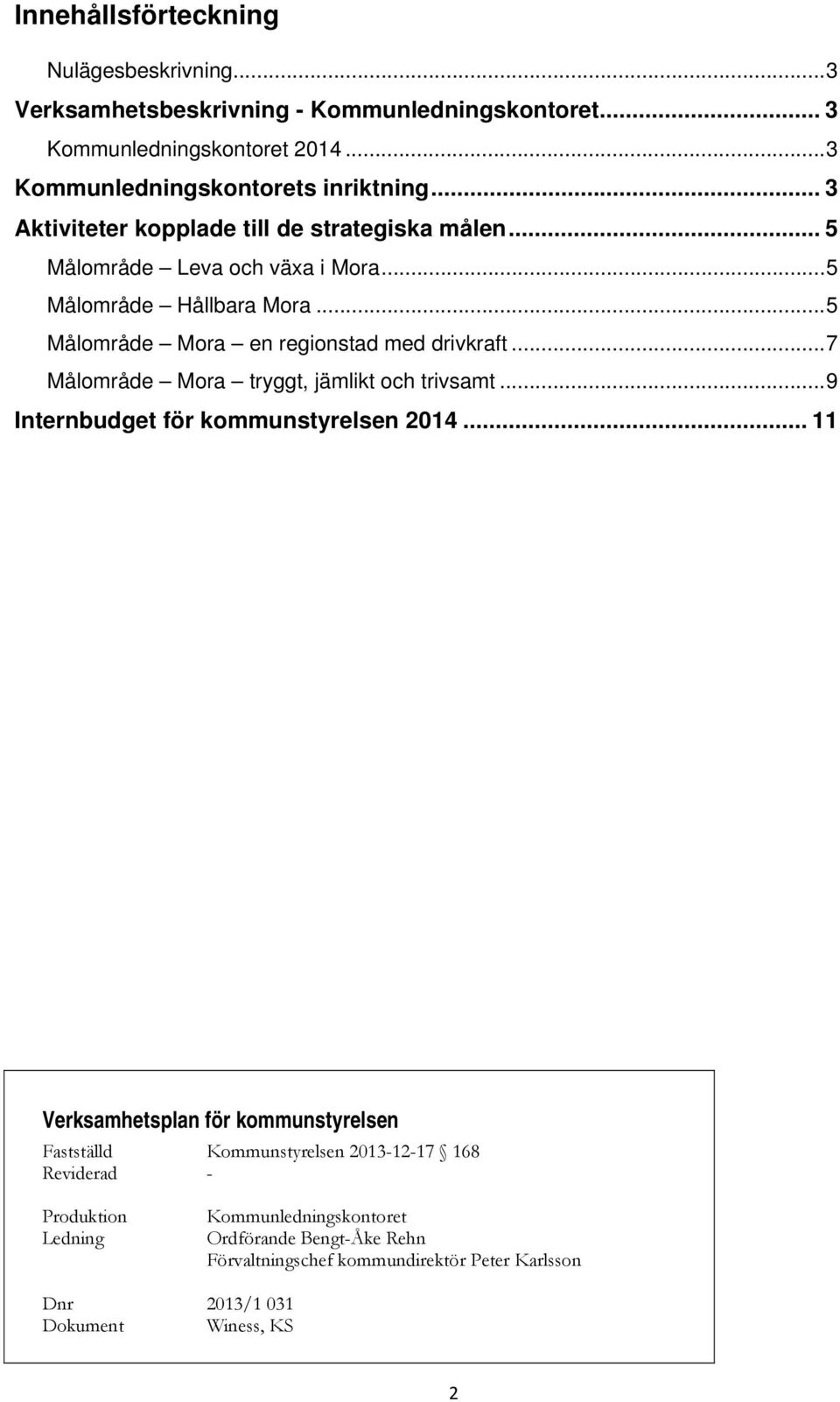 .. 7 Målområde Mora tryggt, jämlikt och trivsamt... 9 Internbudget för kommunstyrelsen 2014.