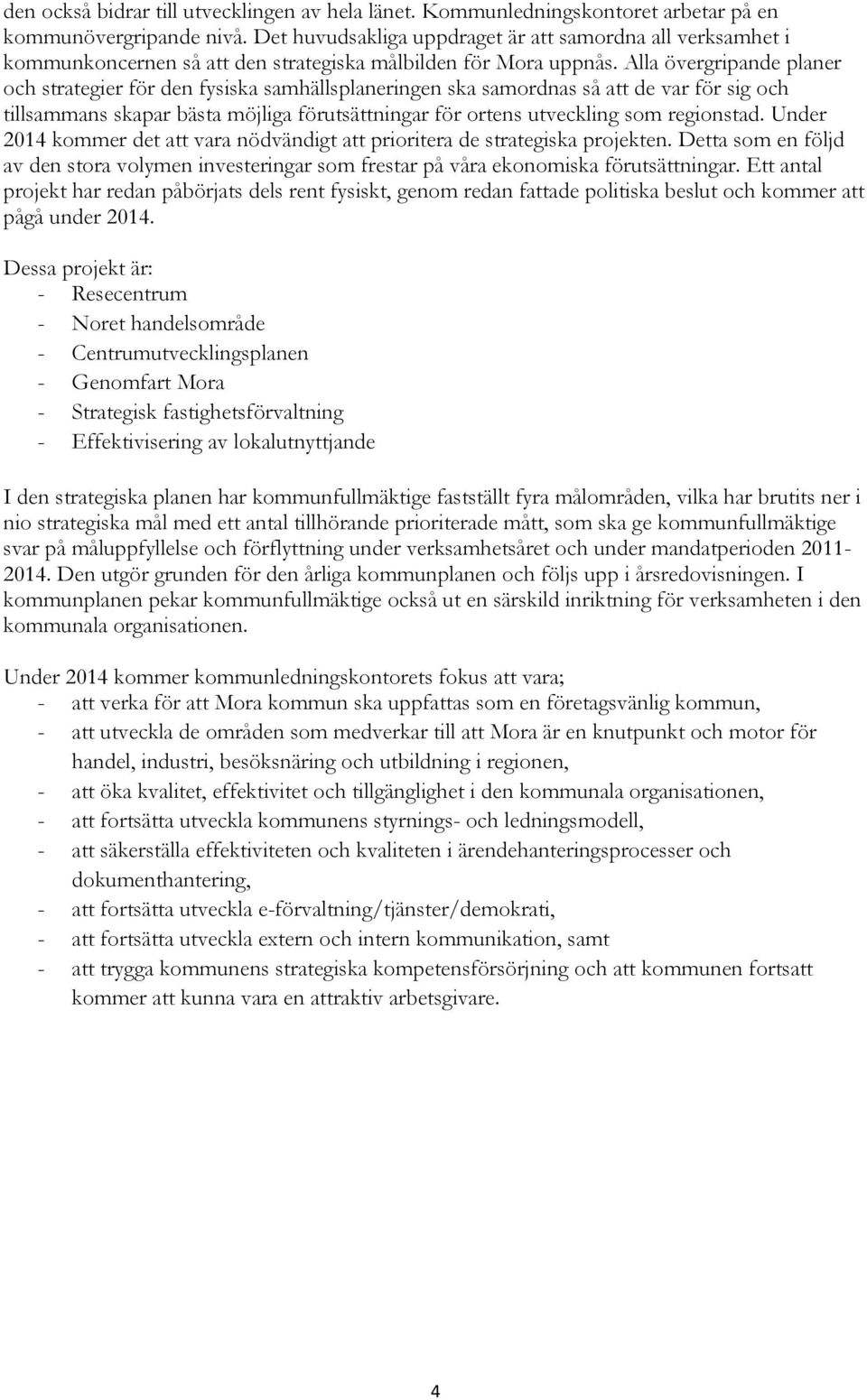 Alla övergripande planer och strategier för den fysiska samhällsplaneringen ska samordnas så att de var för sig och tillsammans skapar bästa möjliga förutsättningar för ortens utveckling som