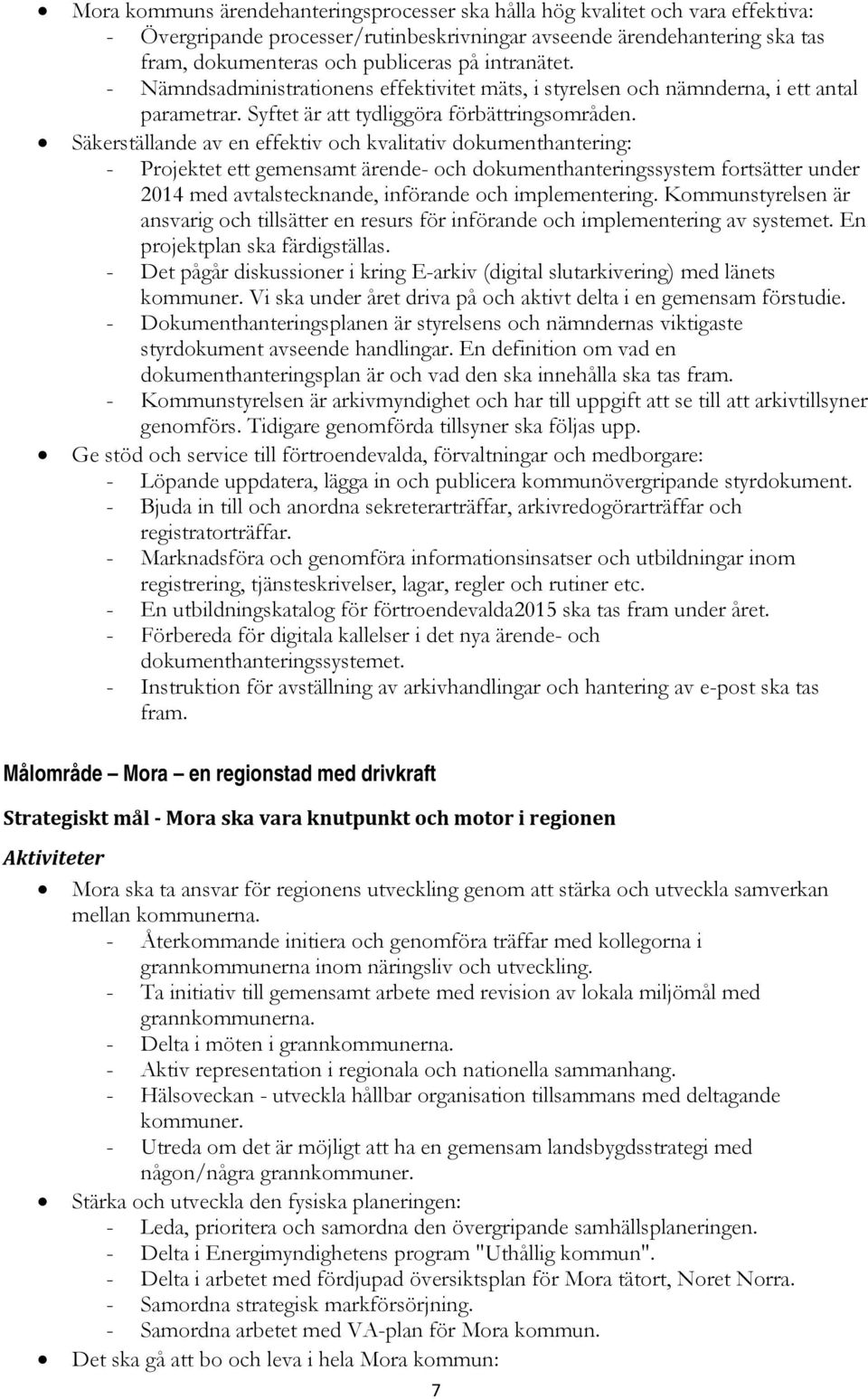 Säkerställande av en effektiv och kvalitativ dokumenthantering: - Projektet ett gemensamt ärende- och dokumenthanteringssystem fortsätter under 2014 med avtalstecknande, införande och implementering.