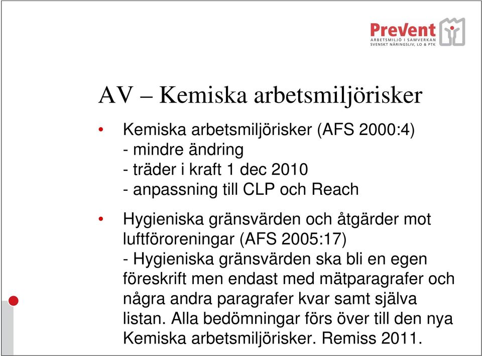 2005:17) - Hygieniska gränsvärden ska bli en egen föreskrift men endast med mätparagrafer och några andra
