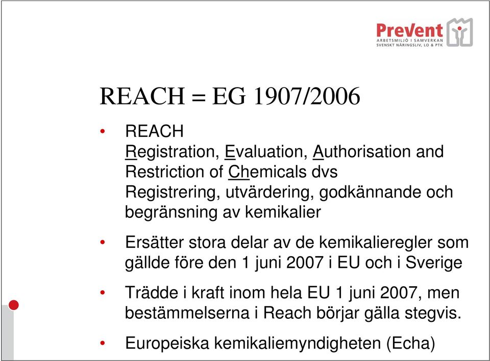 de kemikalieregler som gällde före den 1 juni 2007 i EU och i Sverige Trädde i kraft inom hela EU