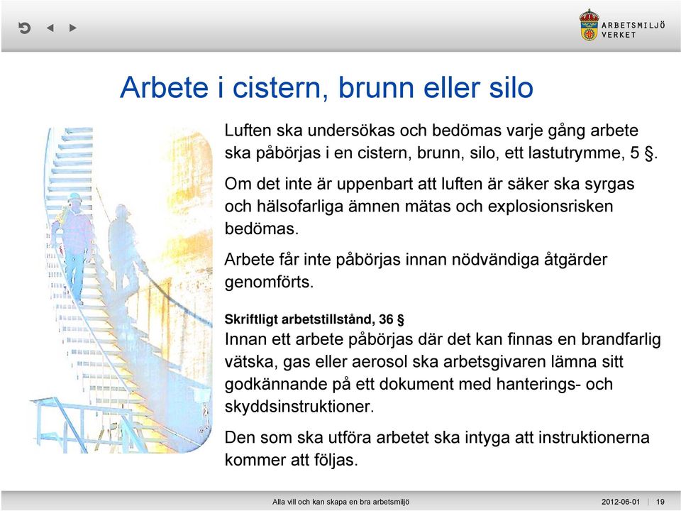 Arbete får inte påbörjas innan nödvändiga åtgärder genomförts.