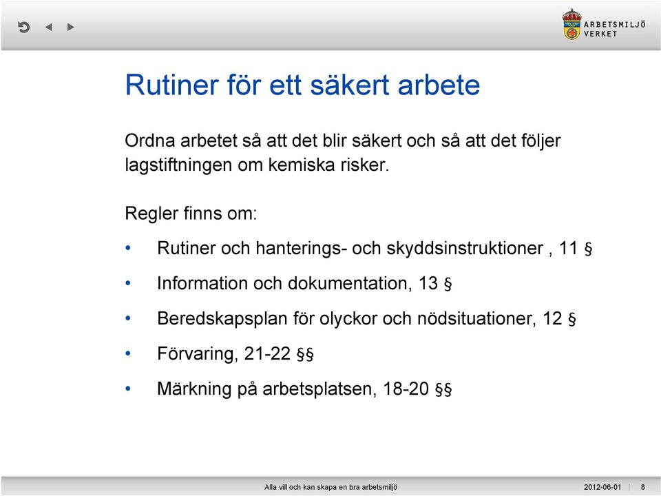 Regler finns om: Rutiner och hanterings- och skyddsinstruktioner, 11 Information och