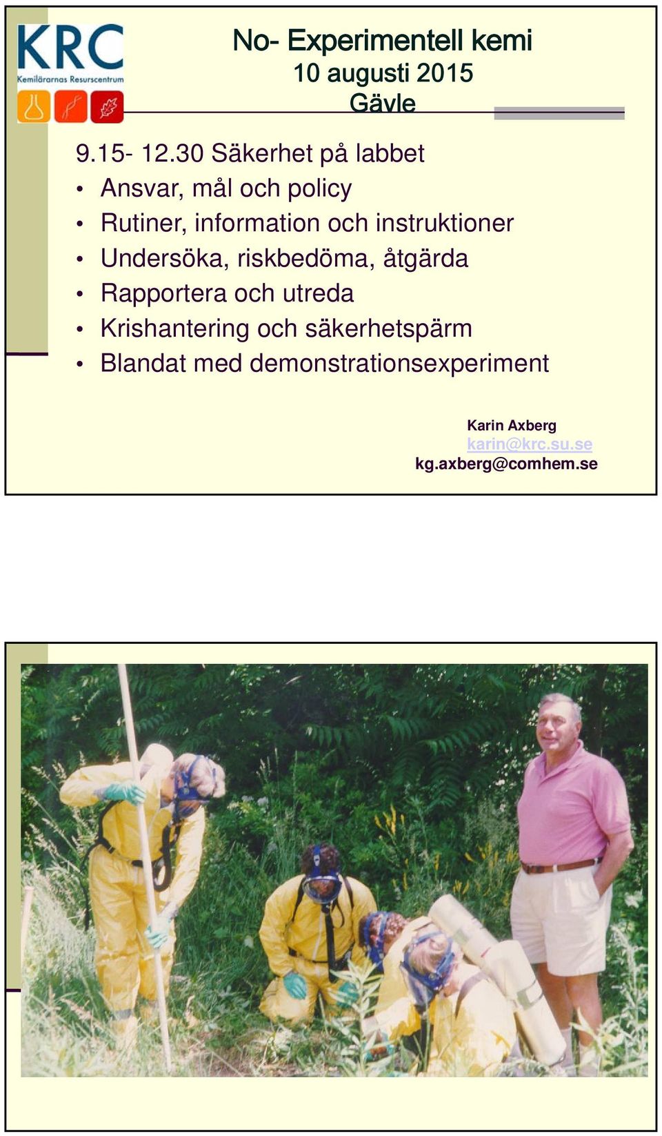 instruktioner Undersöka, riskbedöma, åtgärda Rapportera och utreda