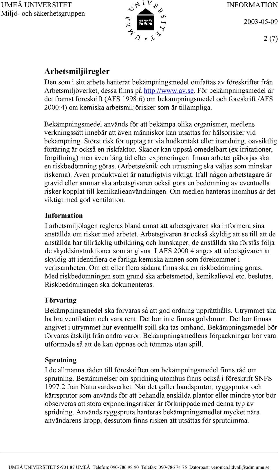 Bekämpningsmedel används för att bekämpa olika organismer, medlens verkningssätt innebär att även människor kan utsättas för hälsorisker vid bekämpning.