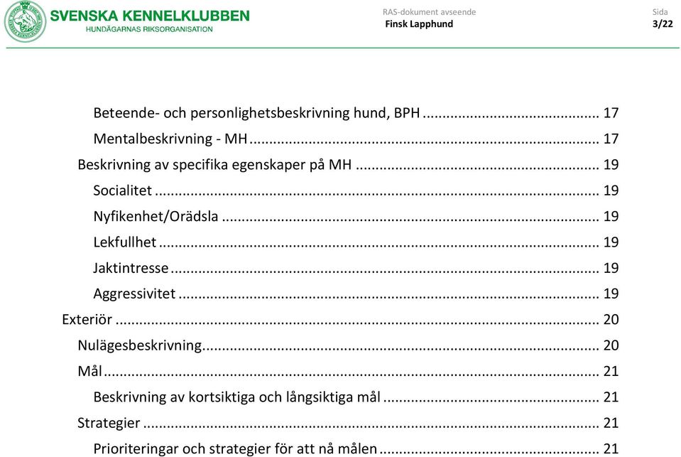 .. 19 Lekfullhet... 19 Jaktintresse... 19 Aggressivitet... 19 Exteriör... 20 Nulägesbeskrivning.