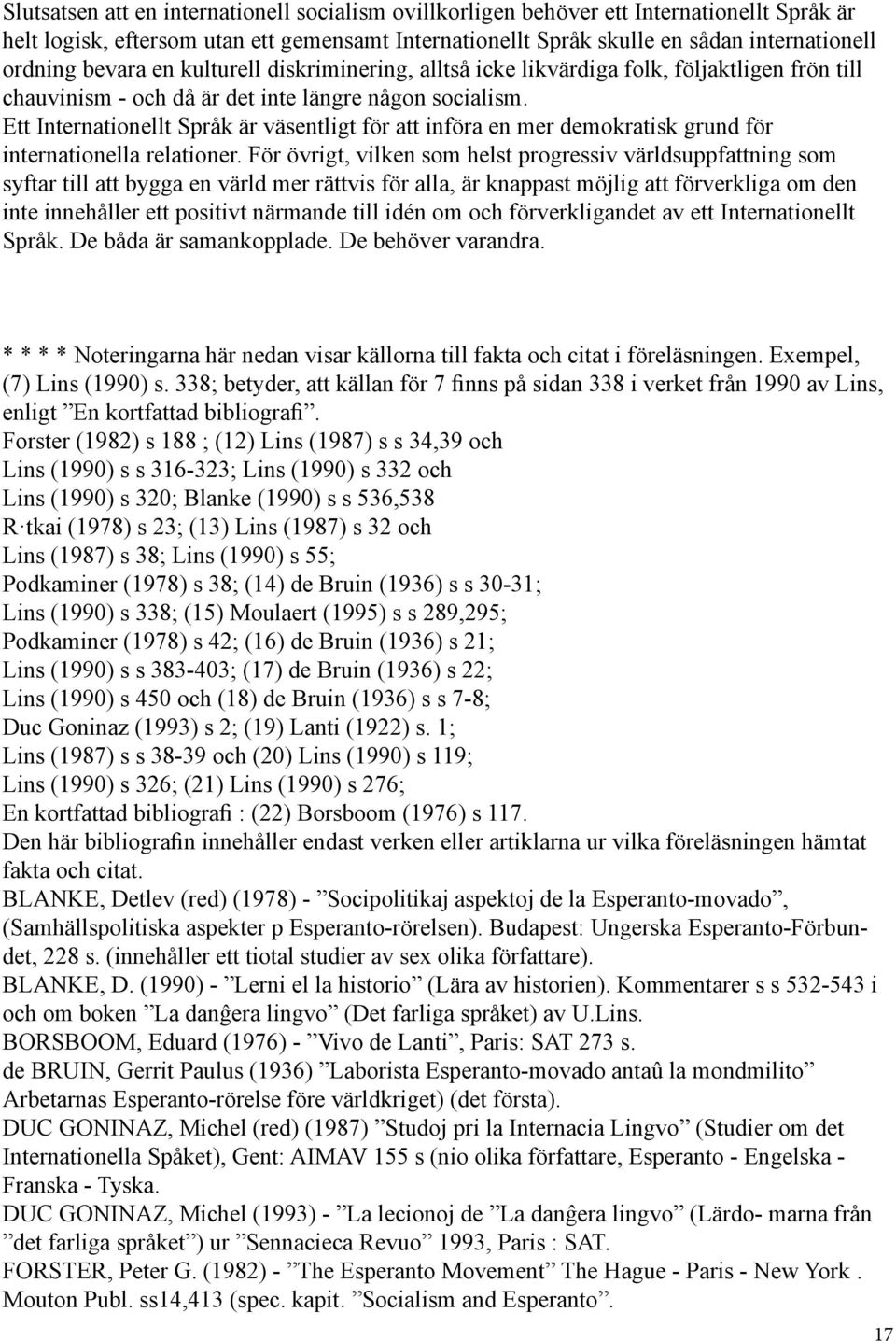 Ett Internationellt Språk är väsentligt för att införa en mer demokratisk grund för internationella relationer.