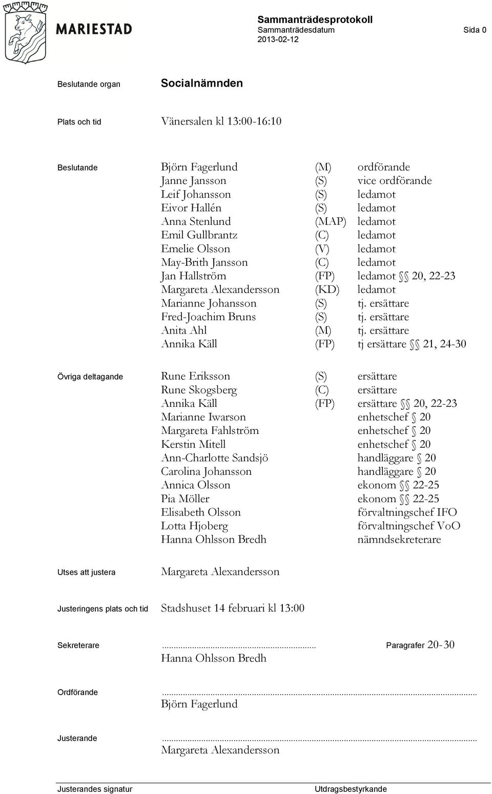 Marianne Johansson (S) tj. ersättare Fred-Joachim Bruns (S) tj. ersättare Anita Ahl (M) tj.