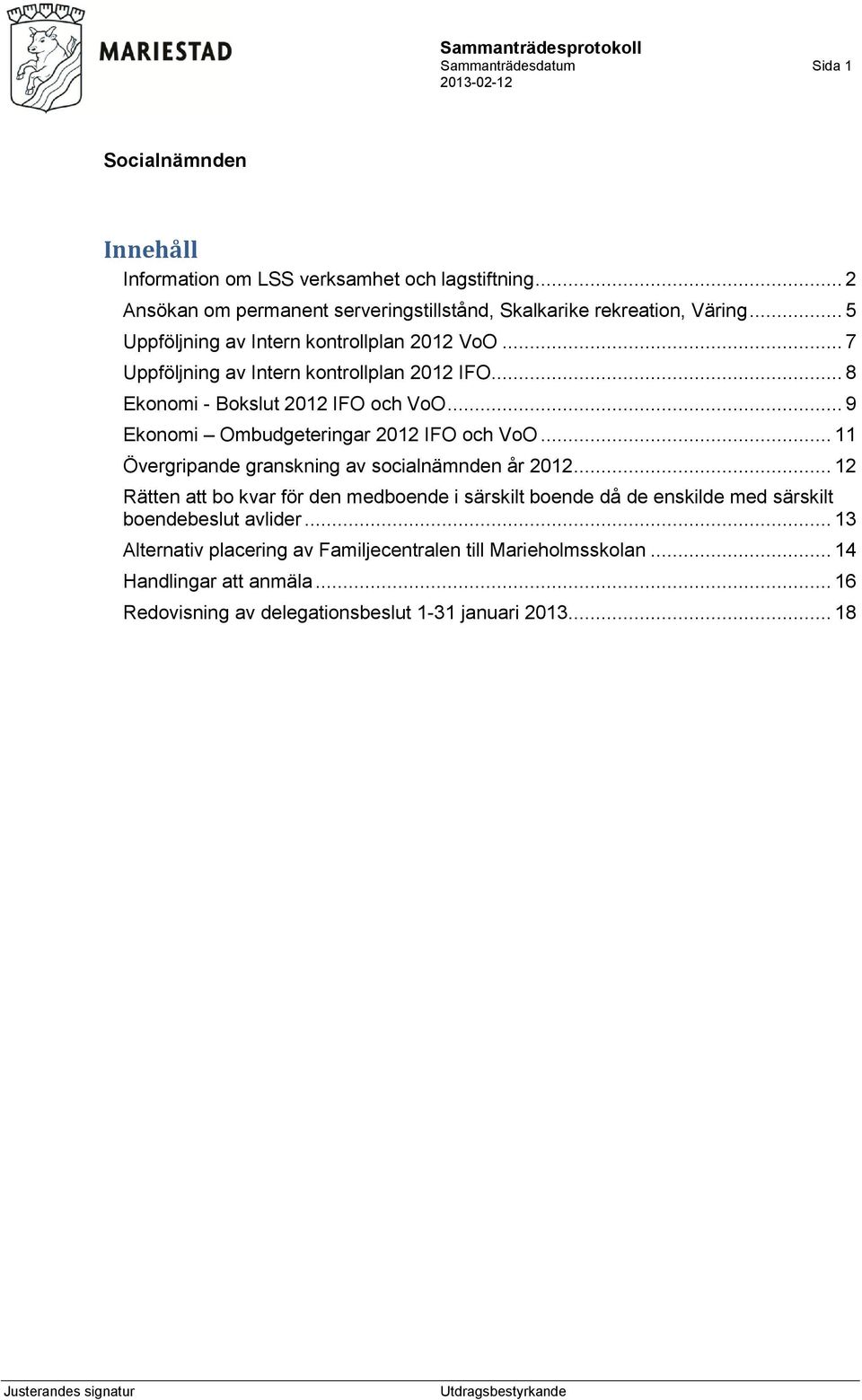 .. 9 Ekonomi Ombudgeteringar 2012 IFO och VoO... 11 Övergripande granskning av socialnämnden år 2012.