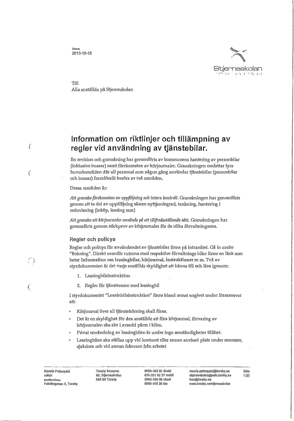 Granskningen omfattar fyra huvudområden där all personal som någon gång använder tjänstebilar (personbilar och bussar) framförallt berärs av två områden.