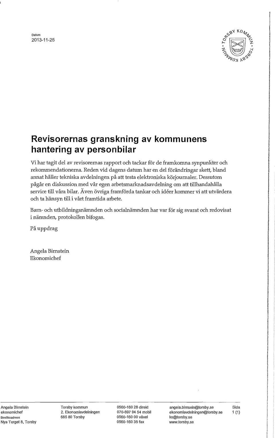 Dessutom pågår en diskussion med vår egen arbetsmarknadsavdelning om att tillhandahålla service till våra bilar.