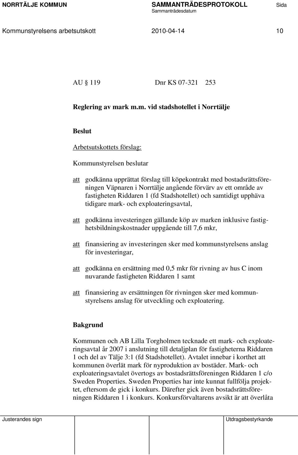 exploateringsavtal, att godkänna investeringen gällande köp av marken inklusive fastighetsbildningskostnader uppgående till 7,6 mkr, att finansiering av investeringen sker med kommunstyrelsens anslag