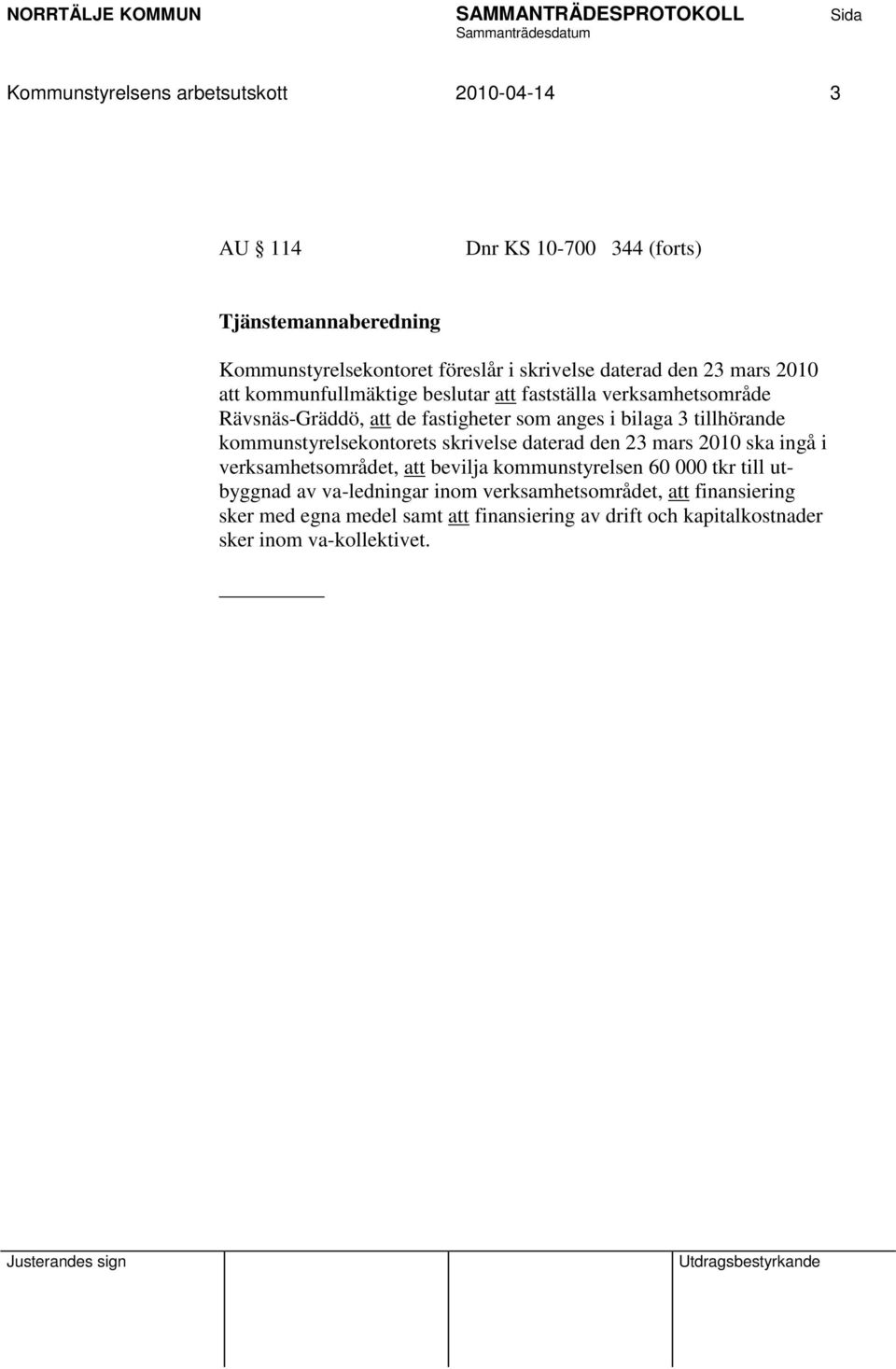 kommunstyrelsekontorets skrivelse daterad den 23 mars 2010 ska ingå i verksamhetsområdet, att bevilja kommunstyrelsen 60 000 tkr till utbyggnad