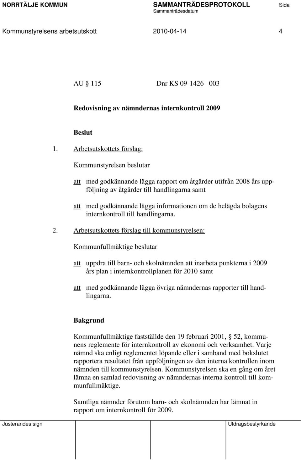 informationen om de helägda bolagens internkontroll till handlingarna. 2.